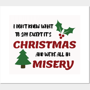 I don't know what to say  Except It's Christmas and we are all in misery Posters and Art